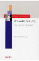 Le savoir des lois : essai sur le droit romaniste