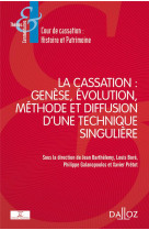 La cassation : genese, evolution, methode et diffusion d'une technique singuliere