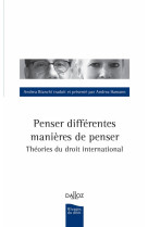 Penser differentes manieres de penser : theories de droit international