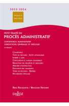 Petit traite du proces administratif : contentieux administratif juridictions generales (edition 2023/2024)