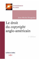 Le droit du copyright anglo-americain (2e edition)