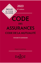 Code des assurances : code de la mutualite  -  annote et commente (edition 2023) (29e edition)