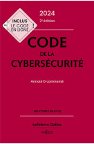 Code de la cybersecurite : annote et commente (edition 2024) (2e edition)