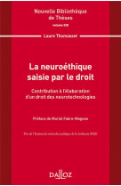 La neuroethique saisie par le droit tome.228 : contribution a l'elaboration d'un droit des neurotechnologies