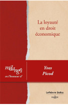 Melanges en l'honneur d'yves picod : la loyaute en droit economique