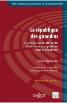 La republique des girondins - la pensee constitutionnelle d'une mouvance politique sous la revolutio