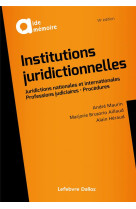 Institutions juridictionnelles : juridictions nationales et internationales, professions judiciaires, procedures (14e edition)