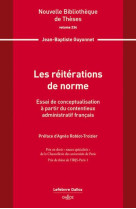 Les reiterations de norme : essai de conceptualisation a partir du contentieux admin fr. vol.234  -  essai de conceptualisation a partir du contentieux administratif francais