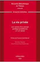 La vie privee : les racines d'un concept juridique proteiforme. xvie-xixe siecle. volume 238