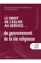 Le droit de l'eglise au service... du gouvernement de la vie religieuse  -  vademecum