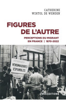 Figures de l'autre : perceptions du migrant en france 1870-2022