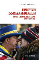 Europe contre europe : entre liberte, solidarite et puissance