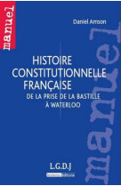 Histoire constitutionnelle francaise  -  de la prise de la bastille a waterloo