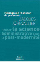 Melanges en l'honneur du professeur jacques chevallier - penser la science administrative dans la po