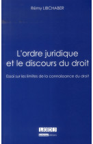 L'ordre juridique et le discours du droit  -  essai sur les limites de la connaissance du droit