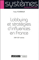 Lobbying et strategies d'influence, xviiie-xxie siecles