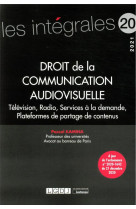 Droit de la communication audiovisuelle : television, radio, services de medias a la demande (edition 2021)