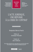 L'acte juridique, une reponse a la crise du contrat