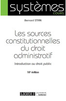 Les sources constitutionnelles du droit administratif - 10eme edition - introduction au droit public