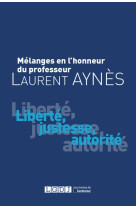 Melanges en l'honneur de laurent aynes  -  liberte, justesse, autorite