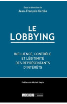 Le lobbying  -  influence, controle et legitimite des representants d'interets