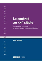 Le contrat au xxie siecle  -  l'ingenierie juridique et les nouveaux contrats d'affaires