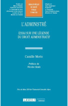 L'administre : essai sur une legende du droit administratif