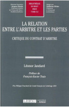 La relation entre l'arbitre et les parties : critique du contrat d'arbitre