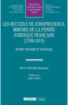 Les recueils de jurisprudence, miroirs de la pensee juridique francaise (1789-1914) : entre theorie et pratique