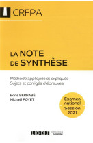 Crfpa examen national session 2021  -  la note de synthese : methode appliquee et expliquee, sujets et corriges d'epreuves (10e edition)