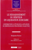 Le dessaisissement du debiteur en liquidation judiciaire  -  contribution a l'etude dde la situation du debiteur sous procedure collective