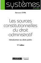 Les sources constitutionnelles du droit administratif : introduction au droit public (11e edition)