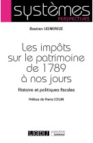 Les impots sur le patrimoine de 1789 a nos jours : histoire et politiques fiscales