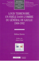 Louis terrenoire, un fidele dans l'ombre du general de gaulle 1908-1992