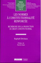 Les normes a constitutionnalite renforcee t.163 : recherche sur la production du droit constitutionnel