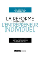 La reforme du statut de l'entrepreneur individuel : analyse et commentaires de la loi du 14 fevrier 2022 et des decrets du 28 avril et 14 juin 2022