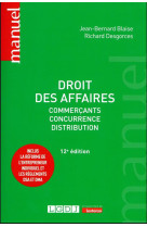 Droit des affaires : commercants  -  concurrence  -  distribution. inclus la reforme de l'entrepreneur individuel et les reglements dsa et dma (12e edition)