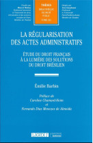 La regularisation des actes administratifs t.331 : etude du droit francais a la lumiere des solutions du droit bresilien