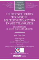 Les droits et libertes du numerique : des droits fondamentaux en voie d'elaboration t.165 : etude comparee en droit francais et americain