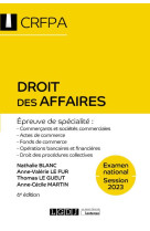 Droit des affaires : examen national session 2023  -  epreuve de specialite : commercants et societes commerciales, actes de commerce, fonds de commerce, operations bancaires et financieres, procedures collectives (6e edition)