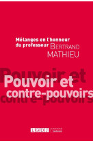 Melanges en l'honneur du professeur bertrand mathieu : pouvoir et contre-pouvoirs