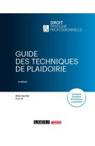 Guide des techniques de plaidoirie - concevoir, formaliser et prononcer sa plaidoirie