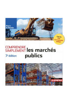 Comprendre simplement : les marches publics (3e edition)