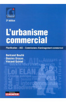 L'urbanisme commercial  -  planification, aec, commissions d'amenagement commercial (3e edition)