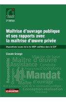 Maitrise d'ouvrage publique et ses rapports avec la maitrise d'œuvre privee  -  dispositions issues de la loi mop codifiees dans le ccp (5e edition)