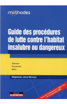 Guide des procedures de lutte contre l'habitat insalubre ou dangereux : definitions, procedures, effets