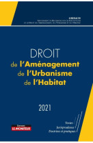 Droit de l'amenagement, de l'urbanisme, de l'habitat (edition 2021)