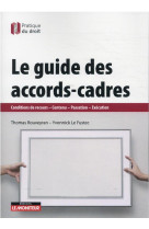 Le guide des accords-cadres : conditions de recours - contenu - passation - execution