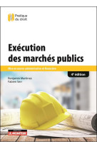 Execution des marches publics : mise en oeuvre administrative et financiere (4e edition)