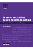 Le secret des affaires dans la commande publique : prevention, protection, sanctions, reparation